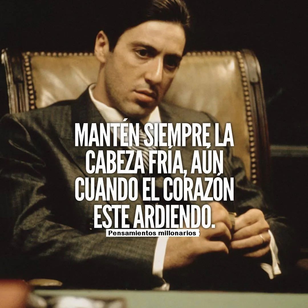 Mantén siempre la cabeza fría, aún cuando el corazón esté ardiendo.