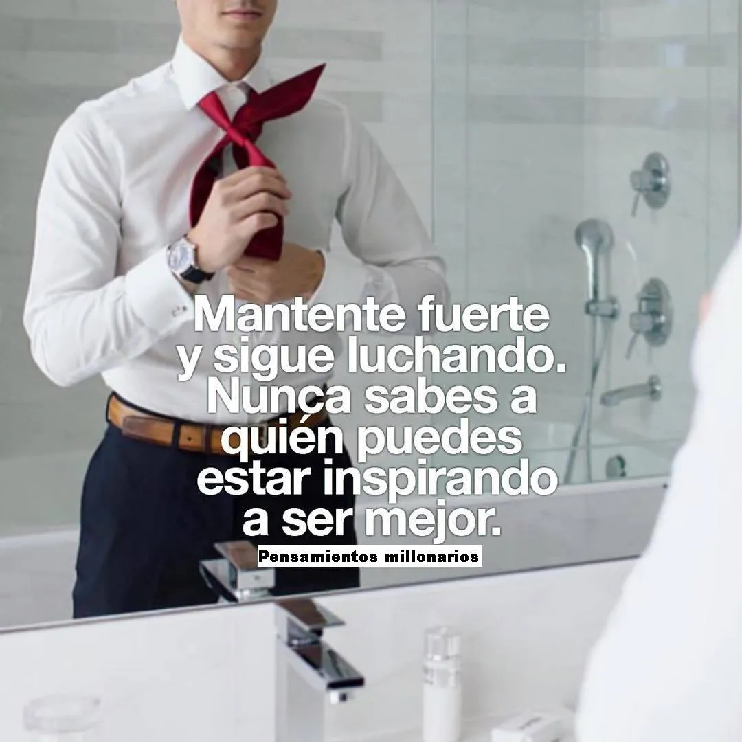 Mantente fuerte y sigue luchando.