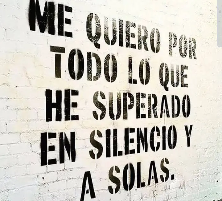 Me quiero por todo lo que he superado.