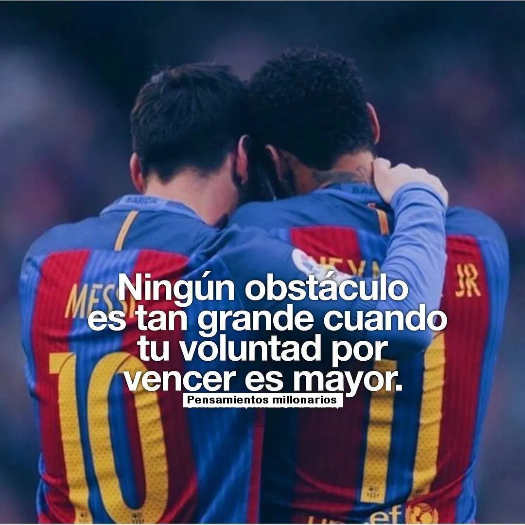 Ningún obstáculo es tan grande cuando tu voluntad por vencer es mayor.
