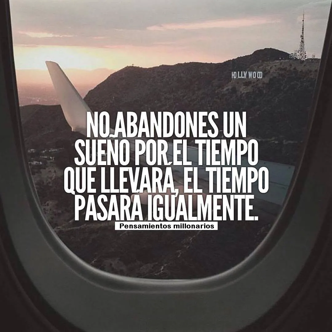 No abandones un sueño por el tiempo que llevará, el tiempo pasará igualmente.