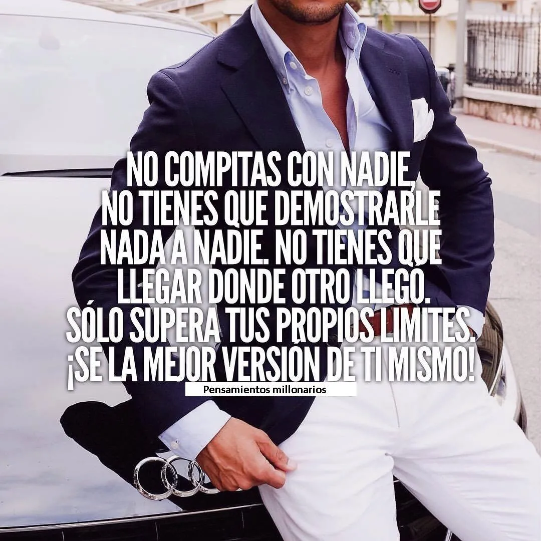 No compitas con nadie, no tienes que demostrarle nada a nadie.
