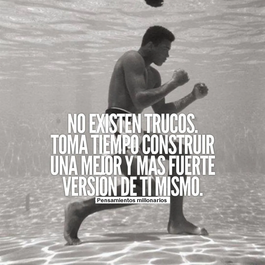 No existen trucos para construir una mejor y más fuerte versión de ti mismo.