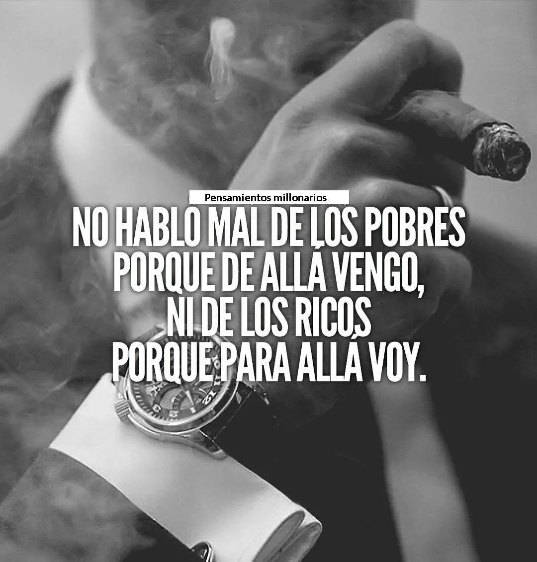 No hablo mal de los pobres porque de allá vengo.
