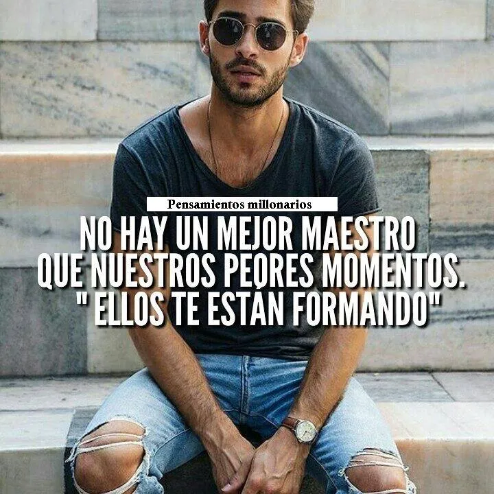 No hay un mejor maestro que nuestros peores momentos.