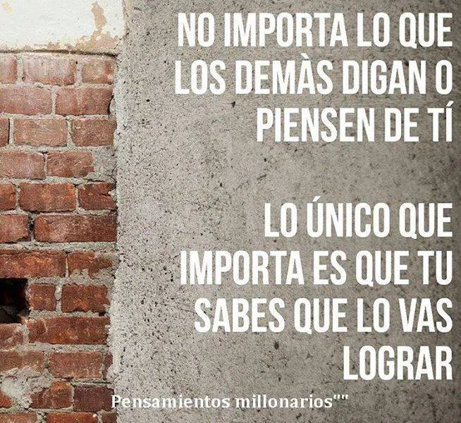 No importa lo que los demás digan o piensen de ti.