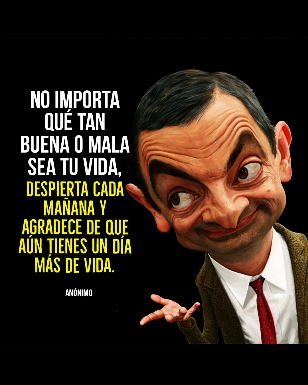 No importa que tan buena o mala sea tu vida.