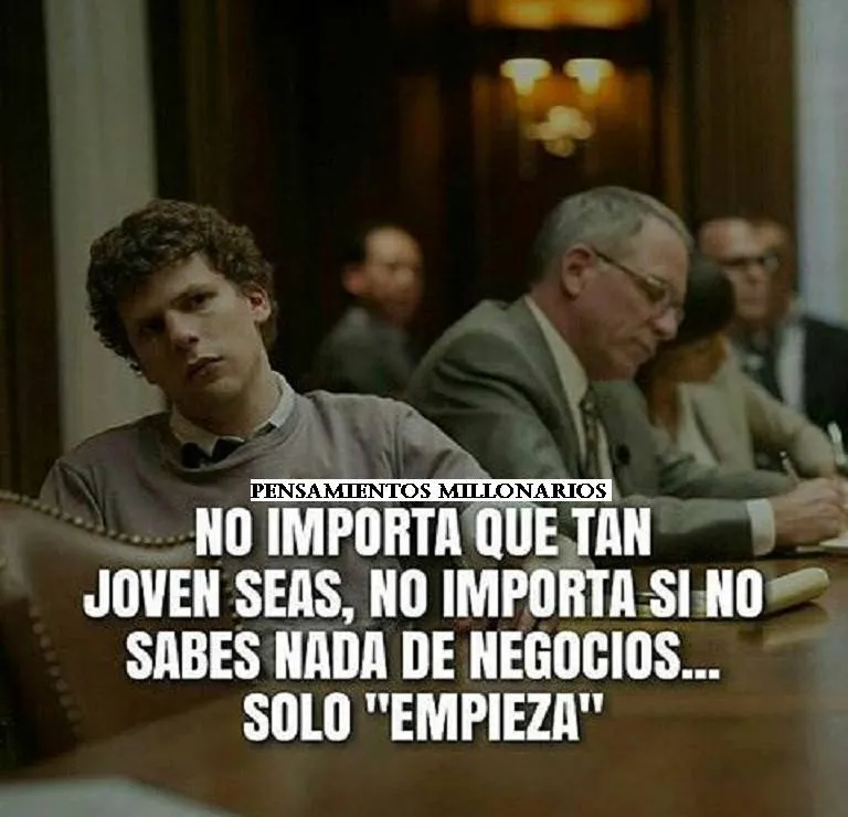 No importa que tan joven seas, no importa si no sabes nada de negocios. . .