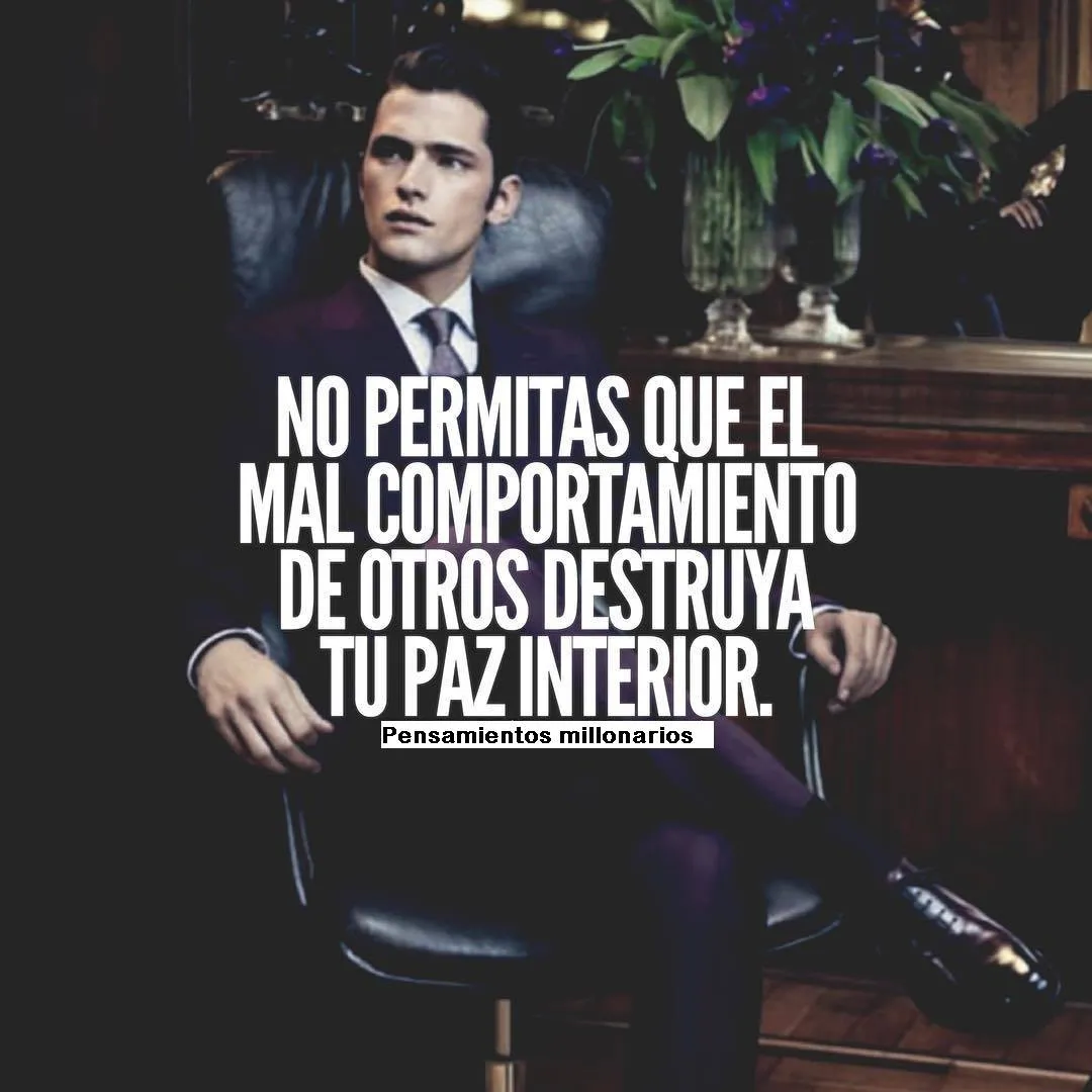 No permitas que el mal comportamiento de otros destruya tu paz interior.