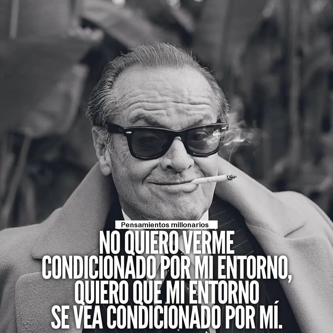 No quiero verme condicionado por mi entorno.