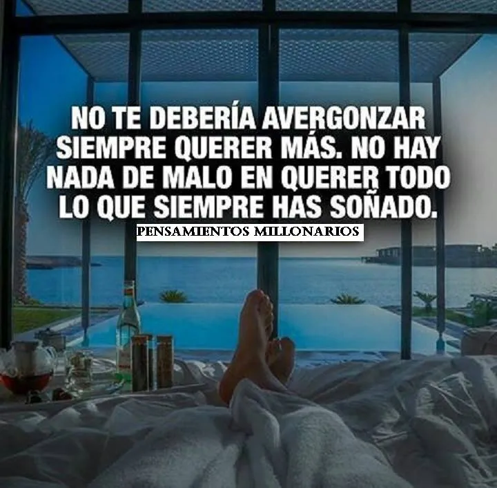 No te debería avergonzar siempre querer más.