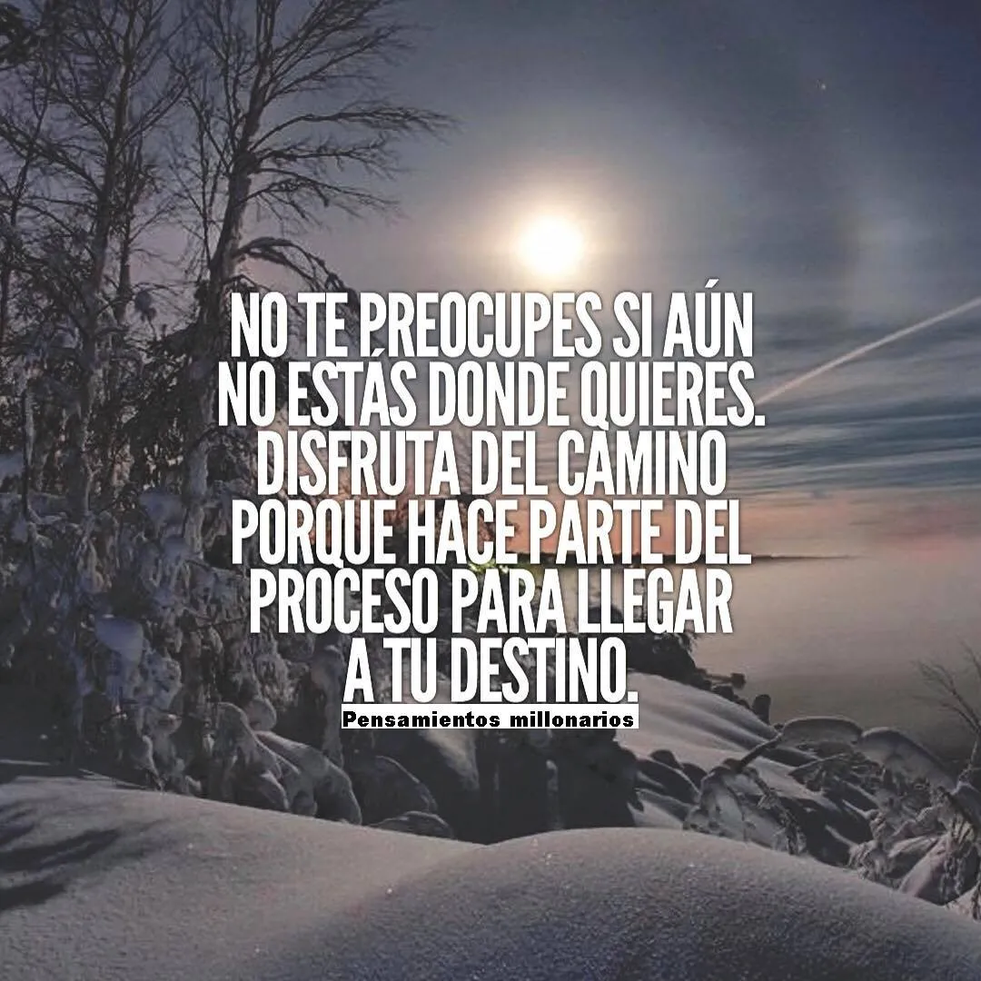 No te preocupes si aún no estás donde quieres.
