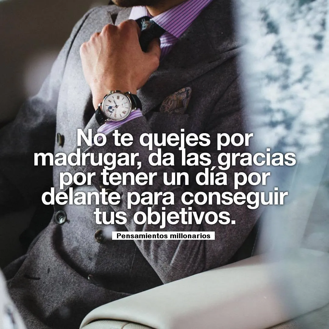 No te quejes por madrugar.