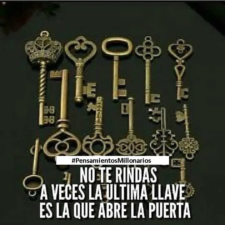 No te rindas, a veces la última llave es la que abre la puerta.