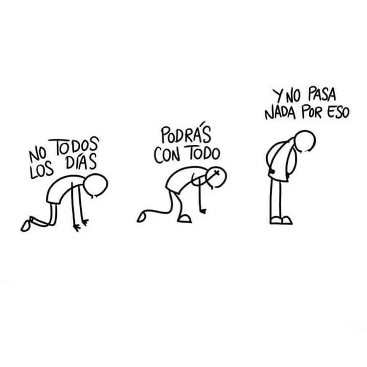 No todos los días podrás con todo.