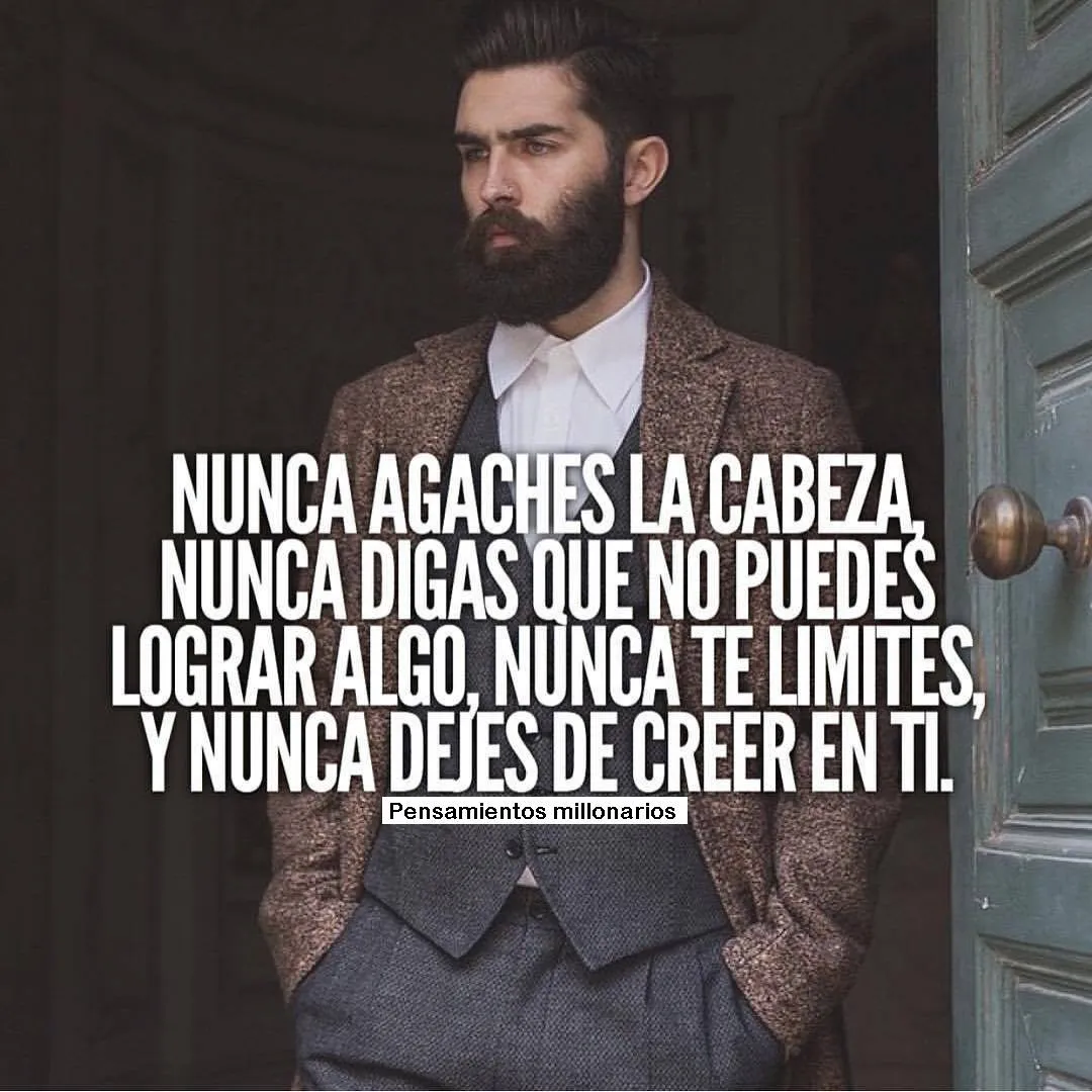 Nunca agaches la cabeza, nunca digas que no puedes lograr algo.