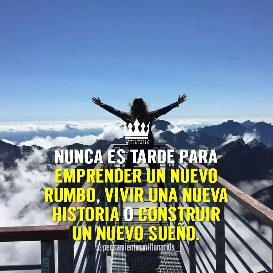 Nunca es tarde para emprender un nuevo rumbo.