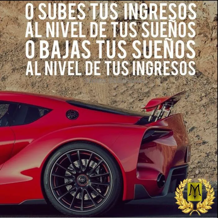 O subes tus ingresos al nivel de tus sueños o bajas tus sueños al nivel de tus ingresos.