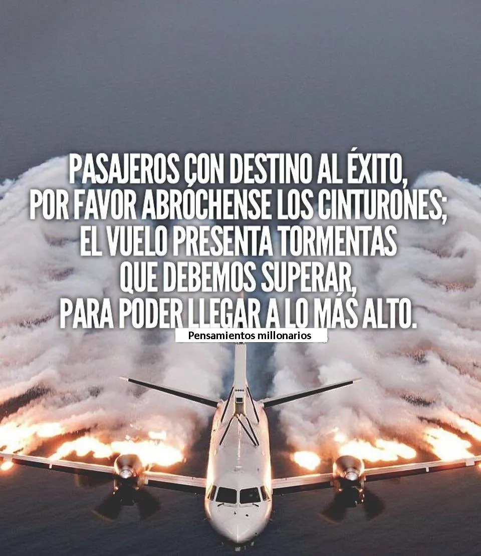 Pasajeros con destino al éxito, por favor abrochense los cinturones.