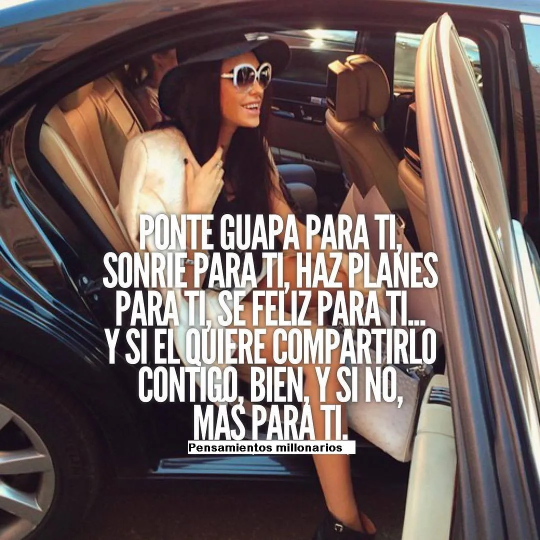 Ponte guapa para ti, sonríe para ti, haz planes para ti.