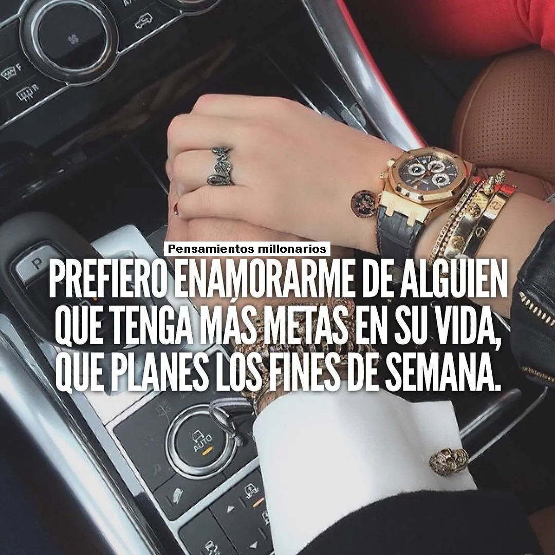 Prefiero enamorarme de alguien que tenga más metas en su vida, que planes los fines de semana.