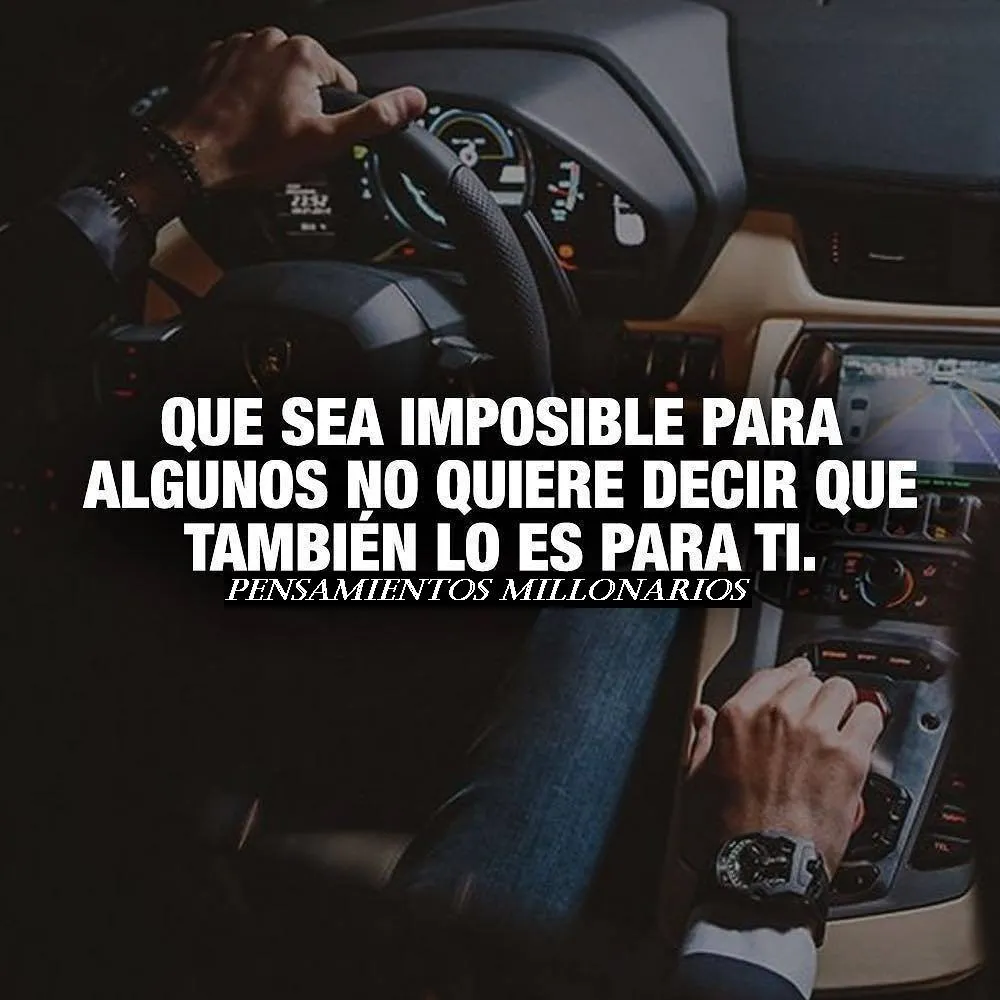 Que sea imposible para algunos no quiere decir que también lo es para ti.