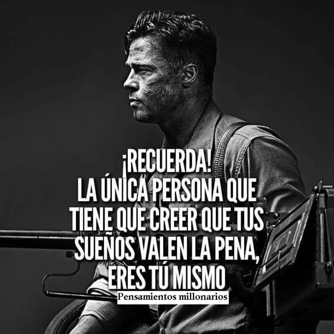 Recuerda la única persona que tiene que creer que tus sueños valen la pena, eres tú mismo.