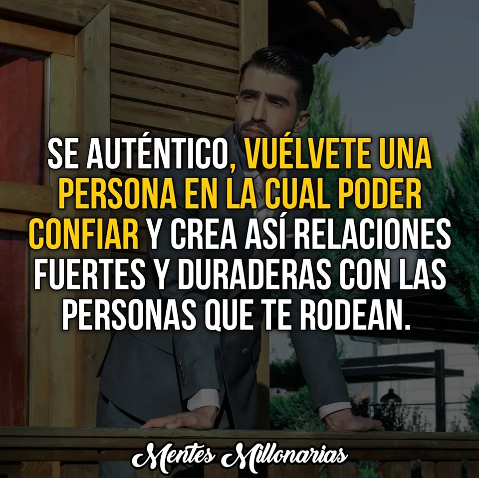 Sé auténtico, vuélvete una persona en la cual poder confiar.