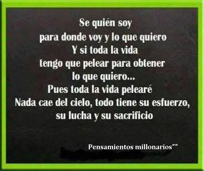 Sé quién soy, para dónde voy y lo que quiero.