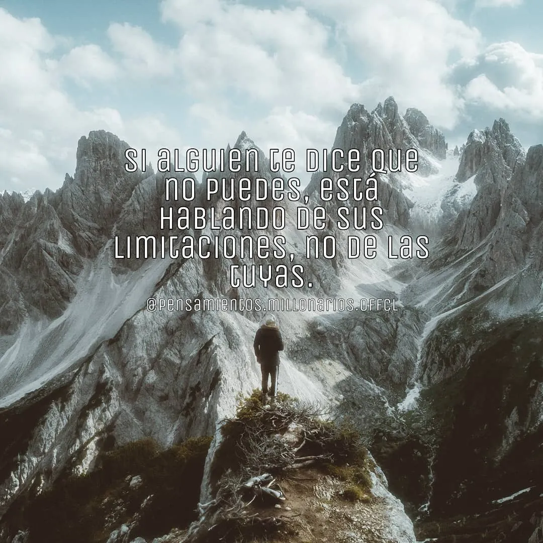 Si alguien te dice que no puedes, está hablando de sus limitaciones.