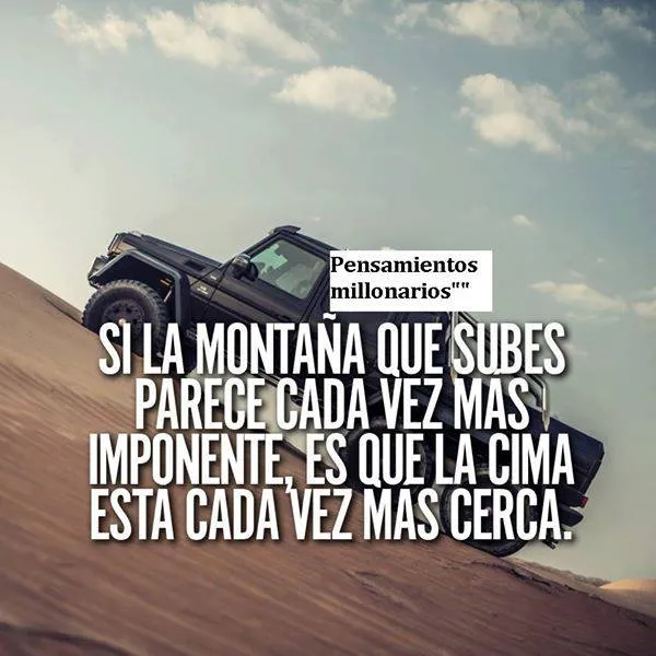 Si la montaña que subes parece cada vez más imponente. . .
