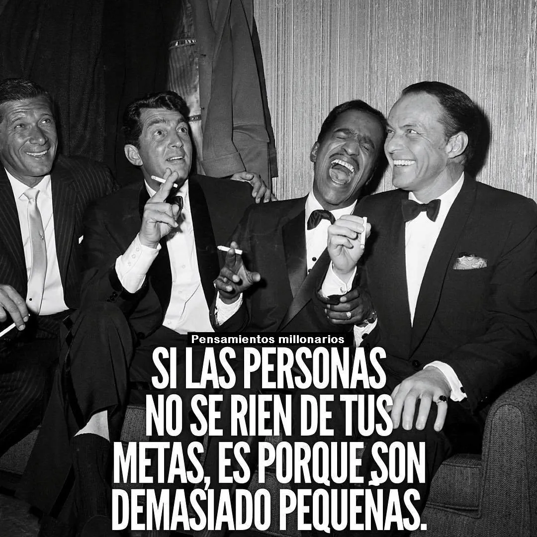 Si las personas no se ríen de tus metas, es porque son demasiado pequeñas.