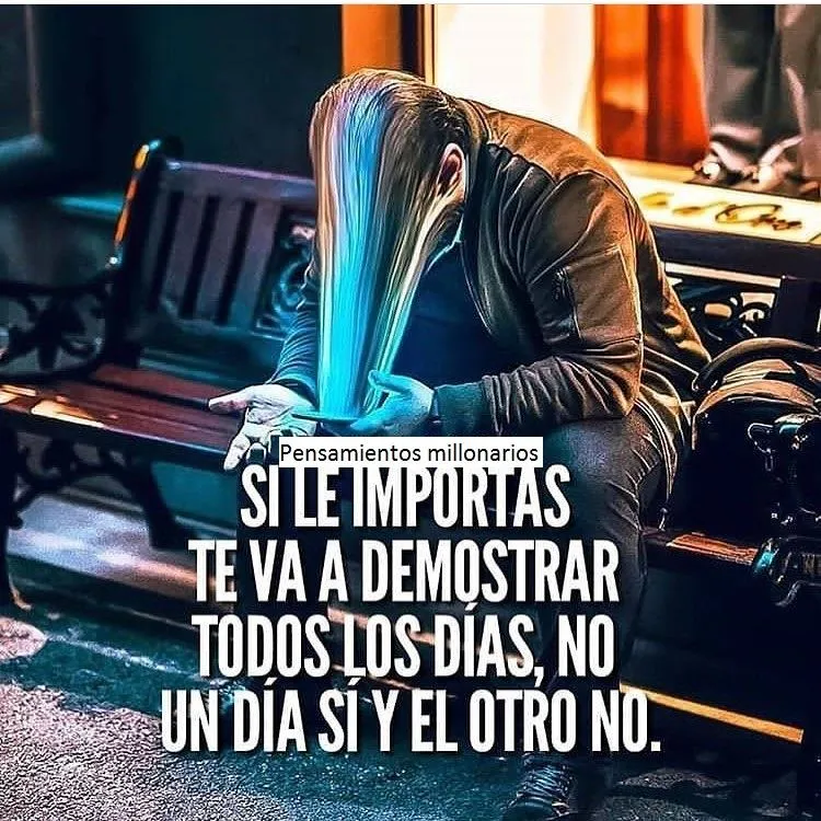 Si le importas, te lo demostrará todos los días.