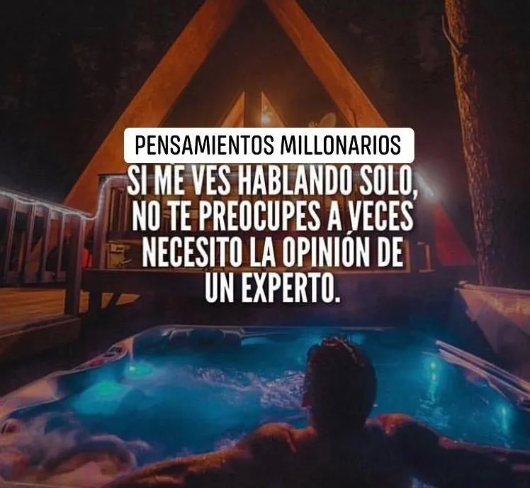 Si me ves hablando solo, no te preocupes, a veces necesito la opinión de un experto.