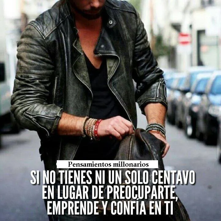 Si no tienes ni un solo centavo en lugar de preocuparte, emprende y confía en ti.