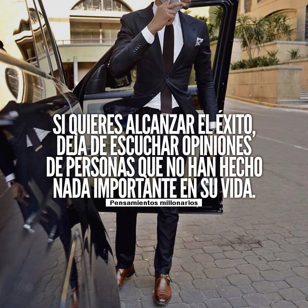 Si quieres alcanzar el éxito, deja de escuchar las opiniones de las personas que no han hecho nada importante en su vida.