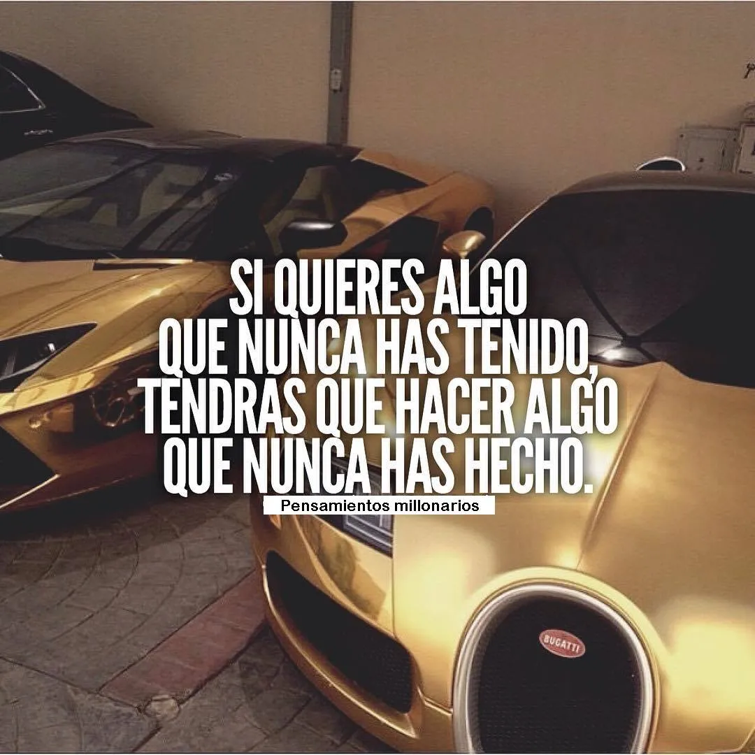 Si quieres algo que nunca has tenido, tendrás que hacer algo que nunca has hecho.