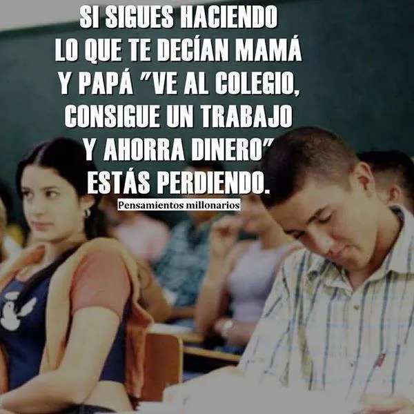 Si sigues haciendo lo que te decían mamá y papá. . .  estás perdiendo.