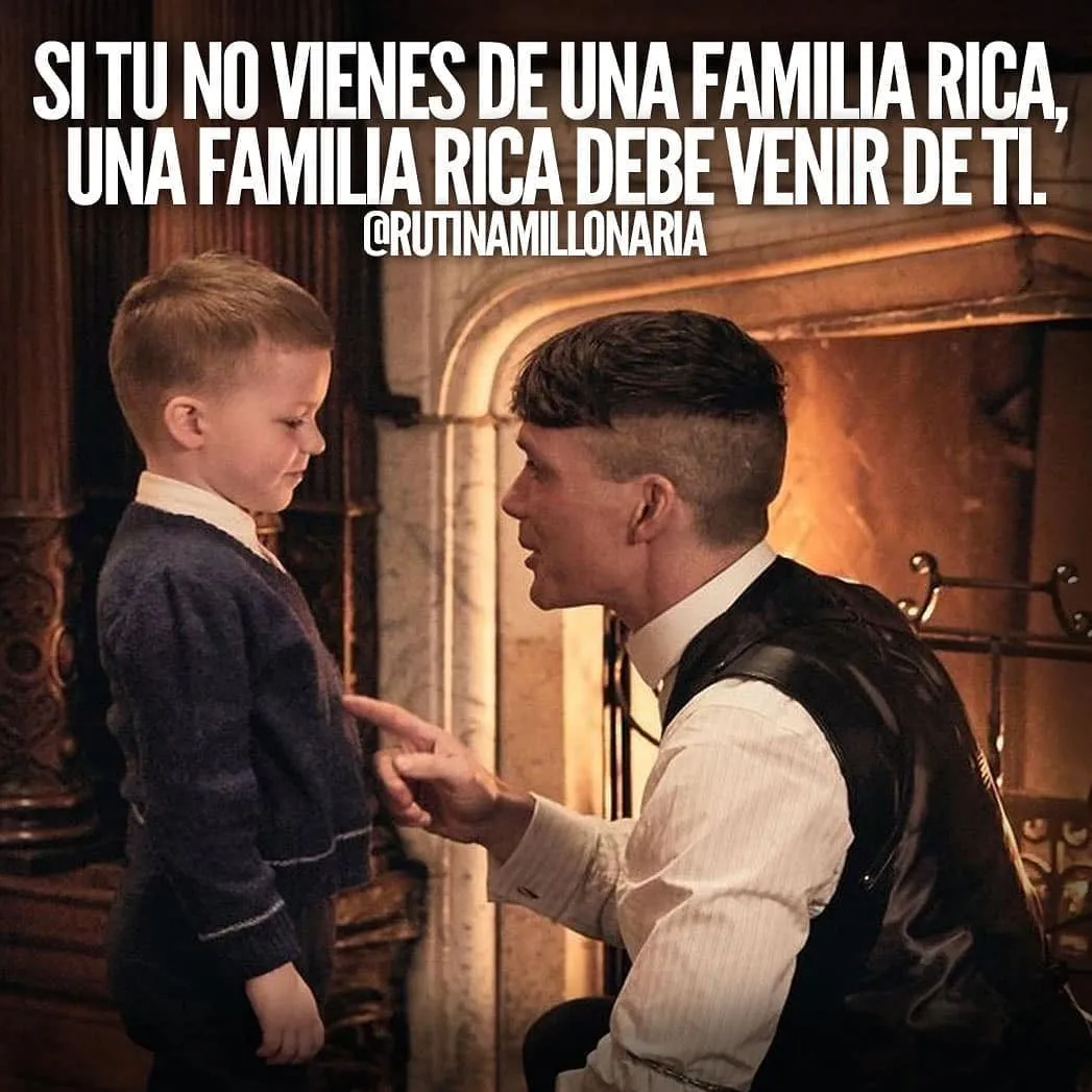 Si tú no vienes de una familia rica. . .