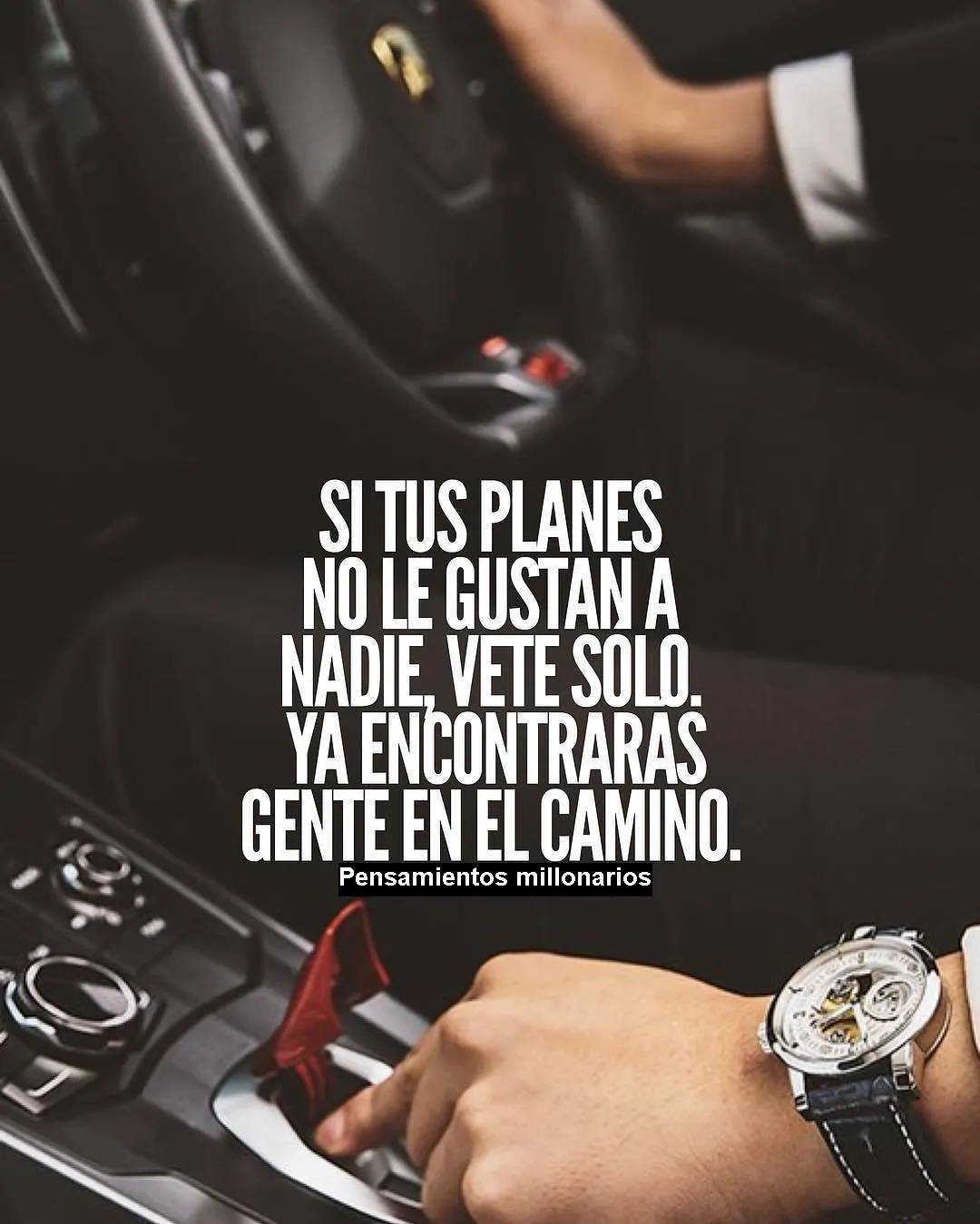 Si tus planes no le gustan a nadie, vete solo.