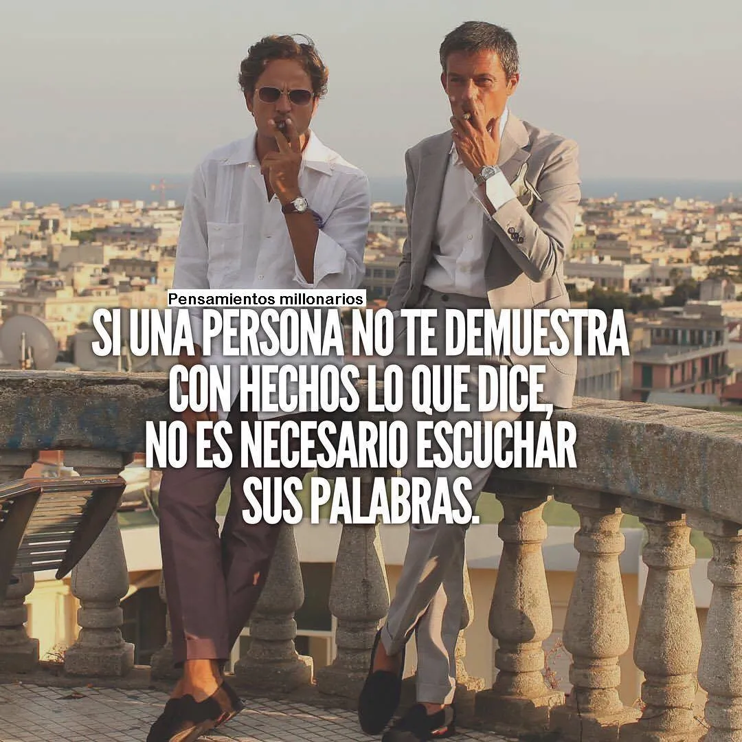 Si una persona no te demuestra con hechos lo que dice. . .