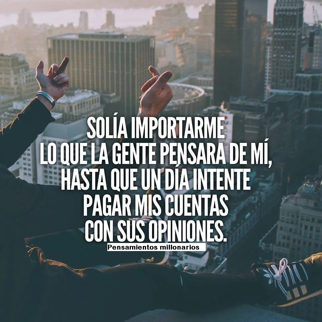 Solía importarme lo que la gente pensara de mí.