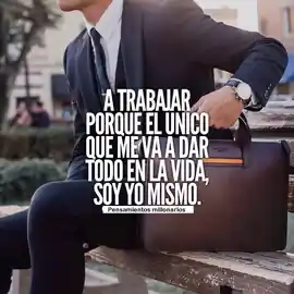 a_trabajar_porque_el_unico_que_me_va_a_dar_todo_en_la_vida_soy_yo_mismo
