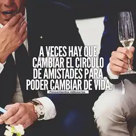 a_veces_hay_que_cambiar_el_circulo_de_amistades_para_poder_cambiar_de_vida