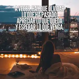 a_veces_hay_que_olvidar_lo_que_ha_pasado_apreciar_lo_que_queda_y_esperar_lo_que_venga