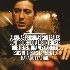 algunas_personas_son_leales_contigo_debido_a_los_intereses_que_tienen_una_vez_cambien_esos_intereses_tambien_lo_hara_su_lealtad