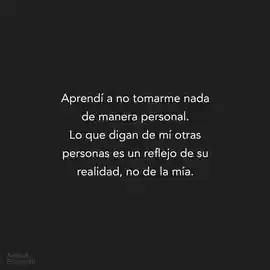 aprendi_a_no_tomarme_nada_de_manera_personal_lo_que_digan_de_mi_otras_personas_es_un_reflejo_de_su_realidad_no_de_la_mia