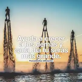 ayuda_a_crecer_a_los_demas_y_cada_dia_tu_seras_mas_grande