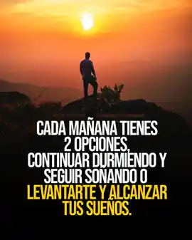 cada_manana_tienes_2_opciones_continuar_durmiendo_y_seguir_sonando_o_levantarte_y_alcanzar_tus_suenos