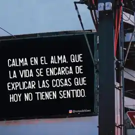 calma_en_el_alma_que_la_vida_se_encarga_de_explicar_las_cosas_que_hoy_no_tienen_sentido